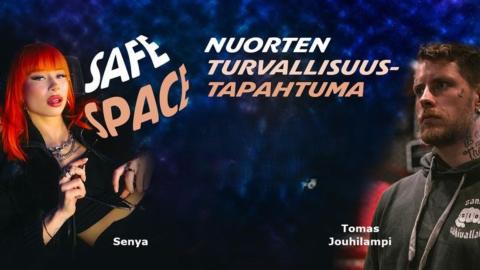 Tummapohjaisessa kuvassa on kaksi nuorta. Vasemmalla on punatukkainen rap-artisti Senya. Oikealla on tummahiuksinen mies Tomas Jouhilampi. Keskellä lukee sanat Safe Space, nuorten turvallisuustapahtuma.