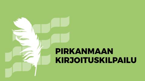 Teksti Pirkanmaan kirjoituskilpailu ja sulka vihreällä taustalla. 